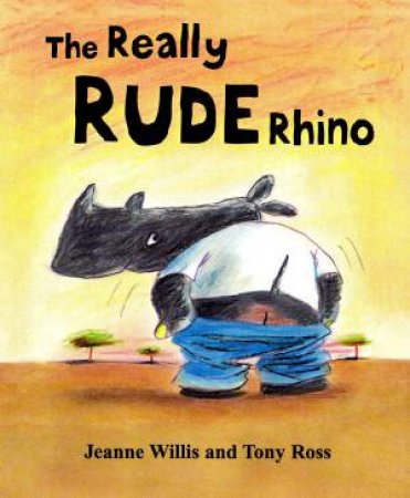 The Really Rude Rhino by Jeanne Willis