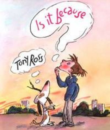 Is It Because . . . ? by Tony Ross