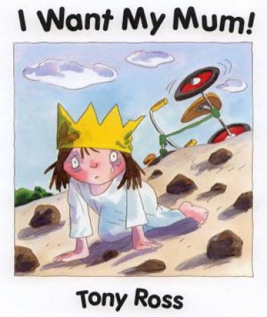 A Little Princess Story: I Want My Mum by Tony Ross