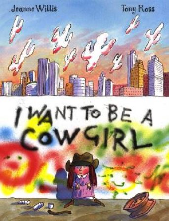 I Want To Be A Cow Girl by Jeanne Willis & Tony Ross