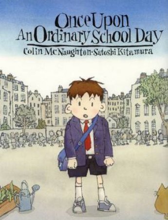 Once Upon An Ordinary School Day by Kita McNaughton & Satoshi Kitamura