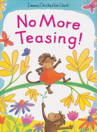 No More Teasing! by Emma Chichester Clark