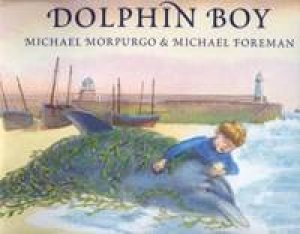 Dolphin Boy by Morpurgo &  Foreman