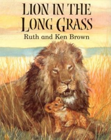 Lion In The Long Grass by Ruth Brown & Ken Brown