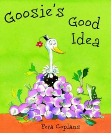 Goosie's Good Idea by Peta Coplans