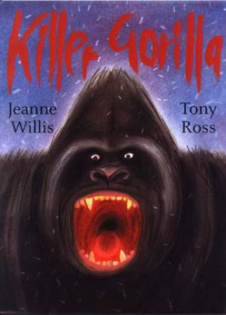 Killer Gorilla by Jeanne Willis & Tony Ross