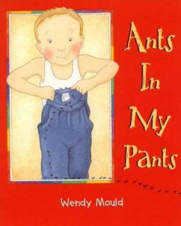 Ants In My Pants by Wendy Mould