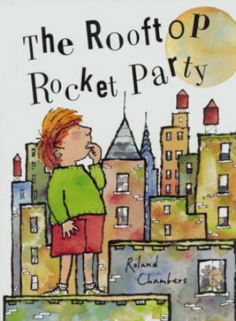 The Rooftop Rocket Party by Roland Chambers