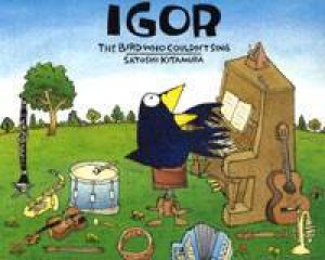 Igor, The Bird Who Couldn't Sing by Satoshi Kitamura