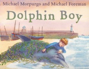 Dolphin Boy by Michael Morpurgo & Michael Forema