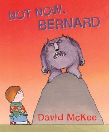 Not Now, Bernard by David McKee