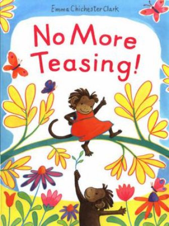 No More Teasing! by Emma Chichester Clark