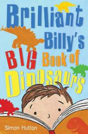 Brilliant Billy's Big Book Of Dinosaurs by Simon Hutton