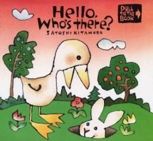 Hello! Who's There? by Satoshi Kitamura