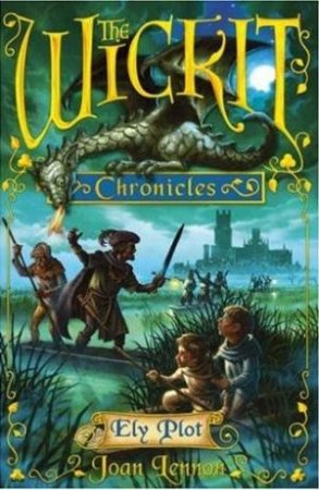 The Wickit Chronicles: The Ely Plot by Joan Lennon