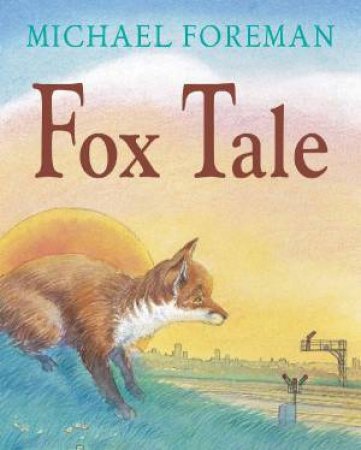 Fox Tale by Michael Foreman