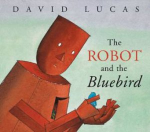 The Robot and the Blue Bird by David Lucas