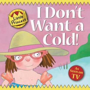 Little Princess: I Don't Want A Cold by Tony Ross