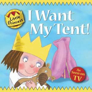 Little Princess: I Want My Tent! by Tony Ross