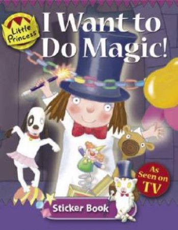 Little Princess: I Want To Do Magic Sticker Book by Tony Ross