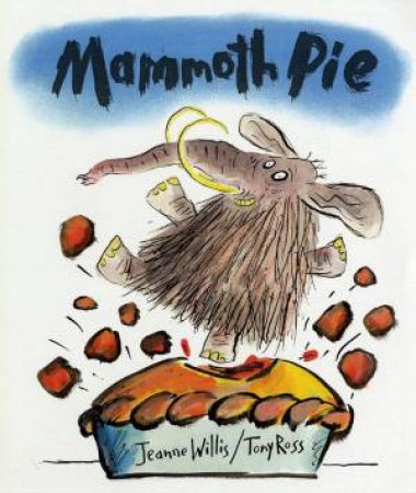 Mammoth Pie by Jeanne Willis & Tony Ross