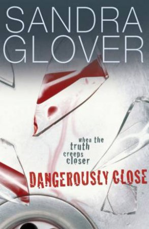 Dangerously Close by Sandra Glover