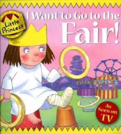 Little Princess: I Want to Go To The Fair! by Tony Ross 