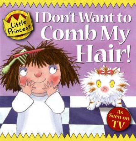 Little Princess: I Don't Want To Comb My Hair! by Tony Ross 