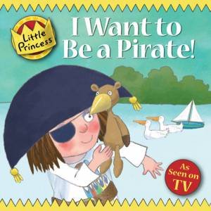 Little Princess: I Want to be a Pirate! by Tony Ross