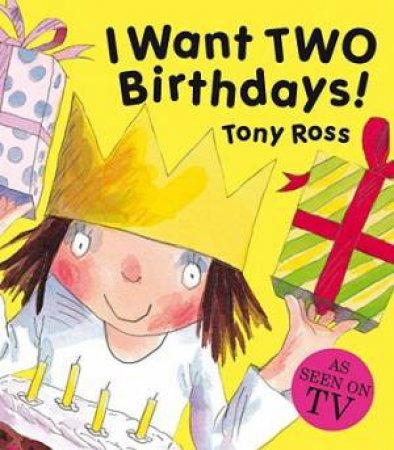 Little Princess: I Want Two Birthdays! by Tony Ross