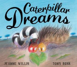 Caterpillar Dreams by Jeanne Willis