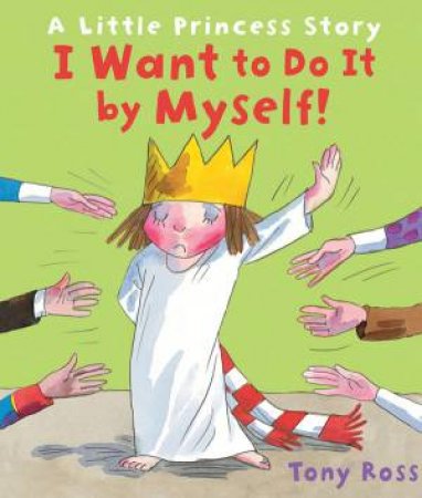 I Want to Do It Myself!: A Little Princess Story by Tony Ross