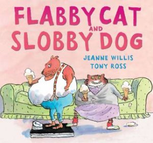 Flabby Cat And Slobby Dog by Jeanne Willis