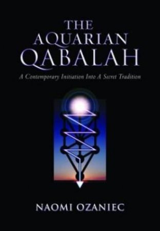 The Aquarian Qabalah: A Contemporary Initiation Into A Secret Tradition by Naomi Ozaniec