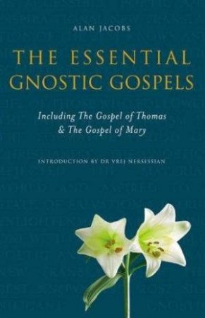 The Essential Gnostic Gospels by Alan Jacobs