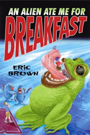 An Alien Ate Me For Breakfast by Eric Brown