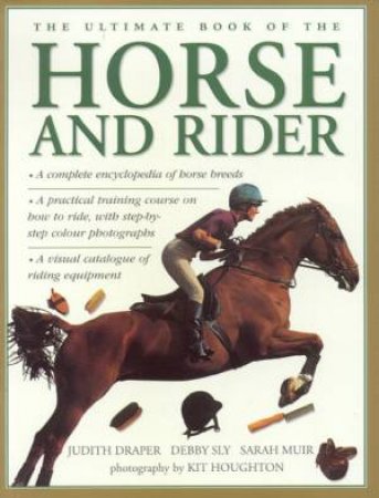 The Ultimate Book Of The Horse And Rider by Judith Draper & Debby Sly & Sarah Muir