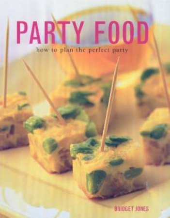 Party Food: How To Plan The Perfect Party by Bridget Jones