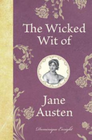 Wicked Wit Of: Jane Austen by Dominique Enright