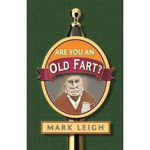 Are You an Old Fart? by Mark Leigh 