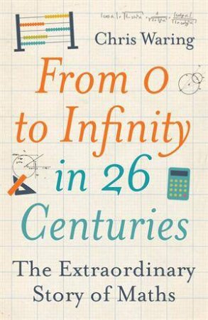 From 0 to Infinity in 26 Centuries by Chris Waring