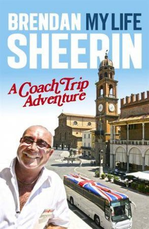 My Life: A Coach Trip Adventure by Brendan Sheerin