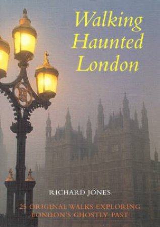 Walking Haunted London by Richard Jones