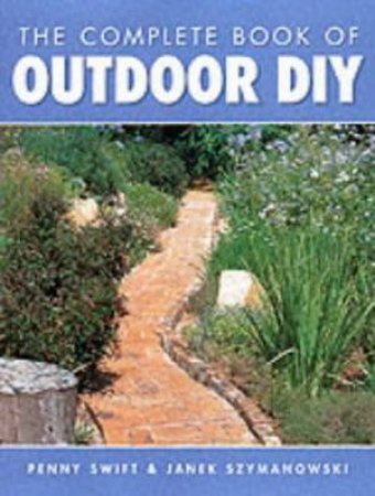 The Complete Book Of Outdoor DIY by Sift & Szymanowski