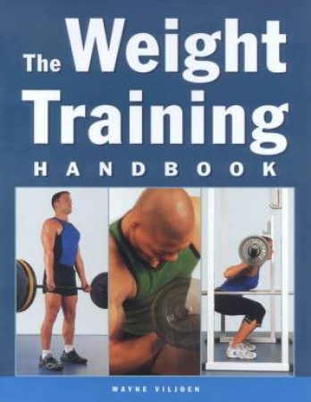 The Weight Training Handbook by Wayne Viljoen