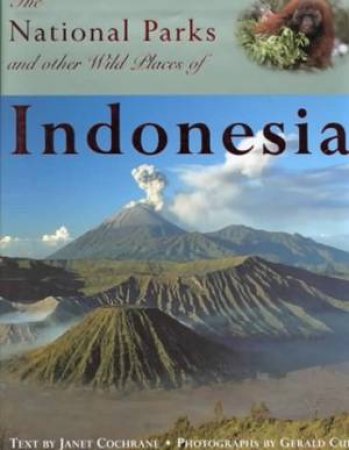 The National Parks And Other Wild Places Of Indonesia by Janet Cochrane & G Cubitt