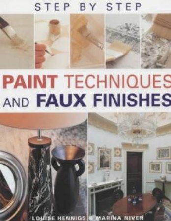 Step By Step Paint Techniques And Faux Finishes by Louise Hennigs & Marina Niven