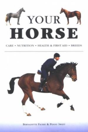 The Complete Guide To Caring For Your Horse by Bernadette Faurie & Penny Swift