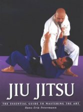 Jiu Jitsu The Essential Guide To Mastering The Art