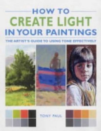 How To Create Light In Your Paintings by Tony Paul